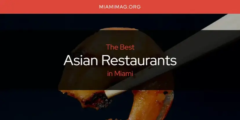 The Absolute Best Asian Restaurants in Miami  [Updated 2024]
