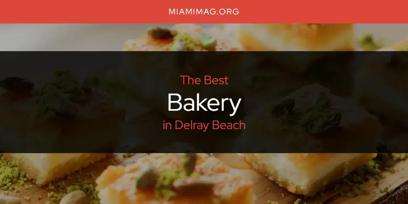 The Absolute Best Bakery in Delray Beach  [Updated 2024]