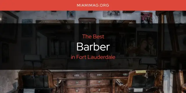 The Absolute Best Barber in Fort Lauderdale  [Updated 2024]