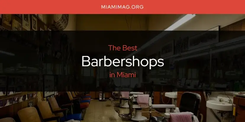 The Absolute Best Barbershops in Miami  [Updated 2024]