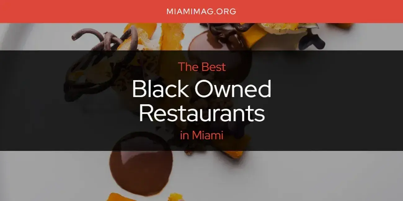 The Absolute Best Black Owned Restaurants in Miami  [Updated 2024]