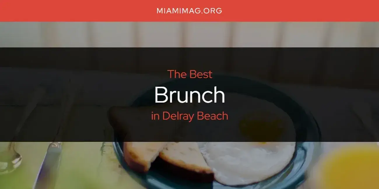 The Absolute Best Brunch in Delray Beach  [Updated 2024]