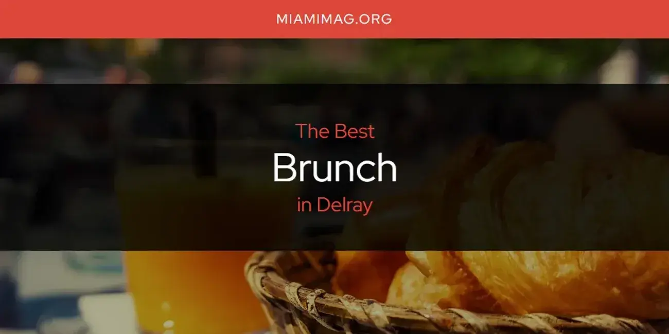 The Absolute Best Brunch in Delray  [Updated 2024]