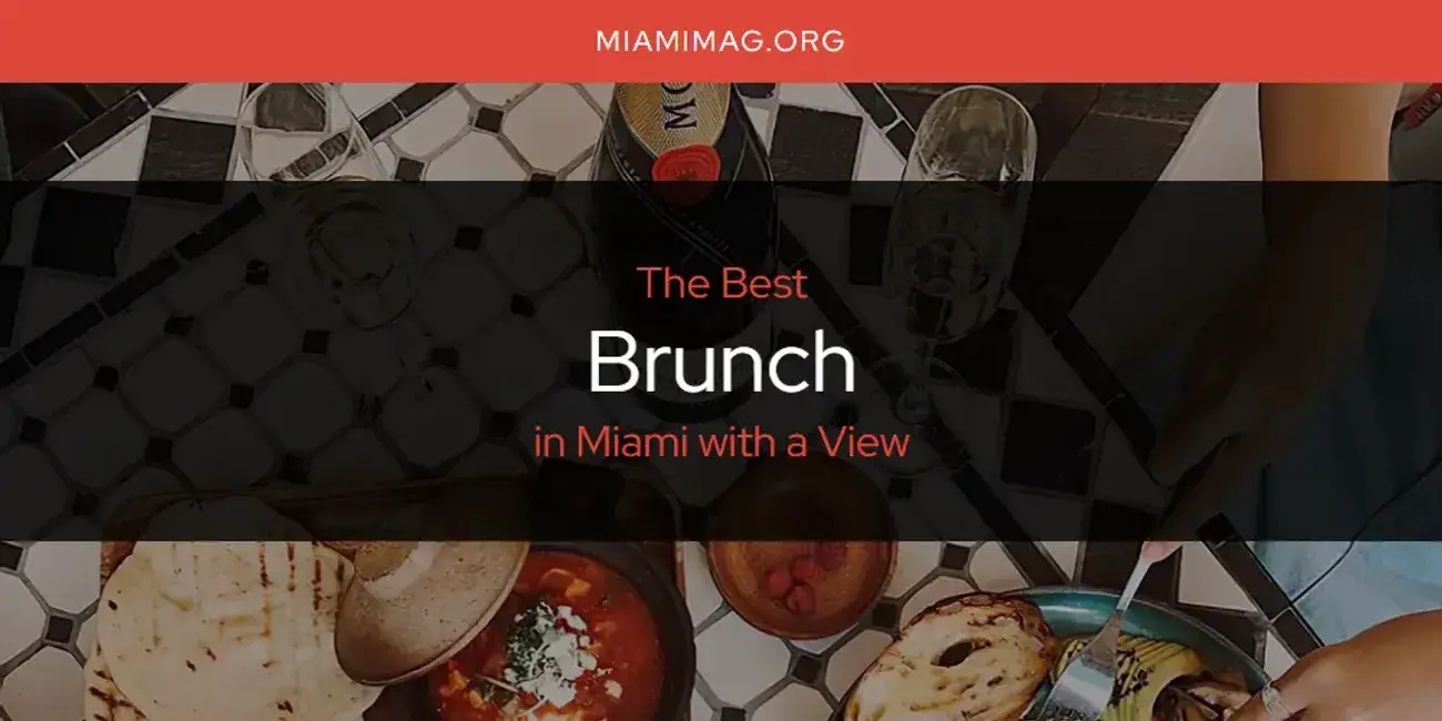 The Absolute Best Brunch in Miami with a View  [Updated 2024]