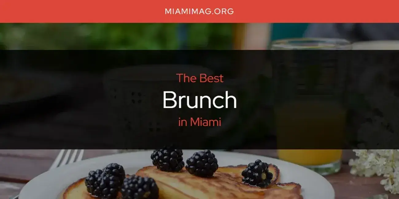 The Absolute Best Brunch in Miami  [Updated 2024]
