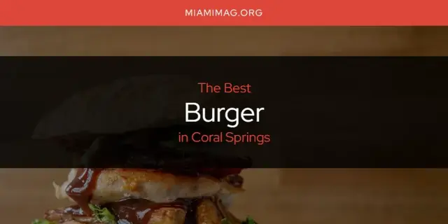 The Absolute Best Burger in Coral Springs  [Updated 2024]