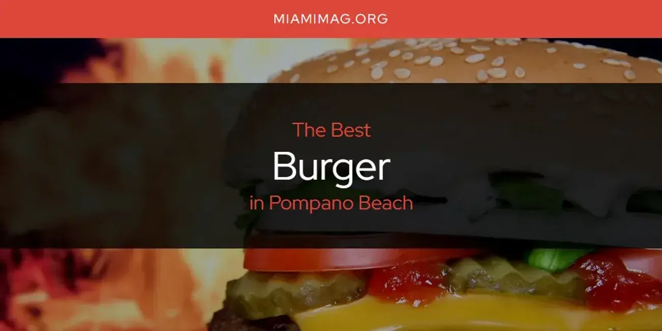 The Absolute Best Burger in Pompano Beach  [Updated 2024]