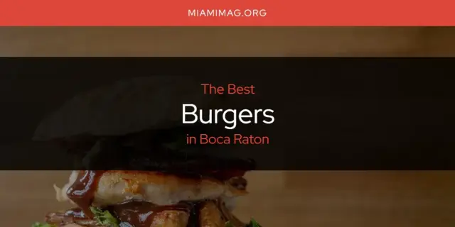 The Absolute Best Burgers in Boca Raton  [Updated 2024]
