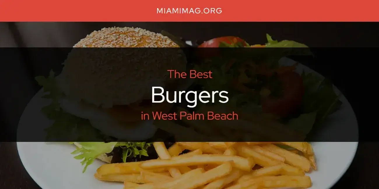 The Absolute Best Burgers in West Palm Beach  [Updated 2024]