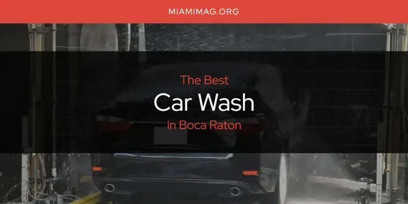 The Absolute Best Car Wash in Boca Raton  [Updated 2024]