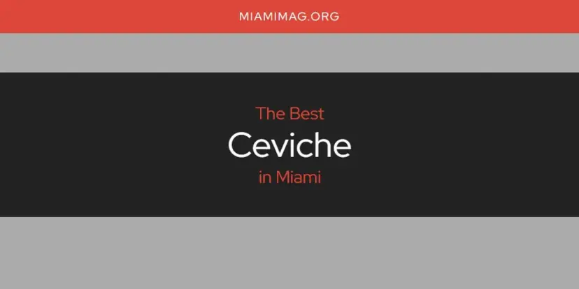The Absolute Best Ceviche in Miami  [Updated 2024]