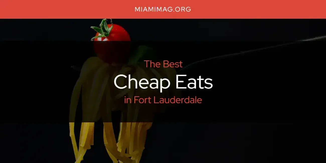 The Absolute Best Cheap Eats in Fort Lauderdale  [Updated 2024]
