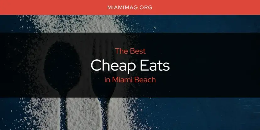 The Absolute Best Cheap Eats in Miami Beach  [Updated 2024]