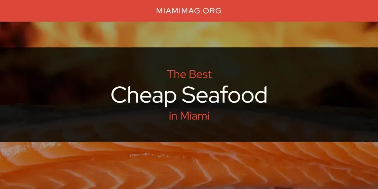 The Absolute Best Cheap Seafood in Miami  [Updated 2024]