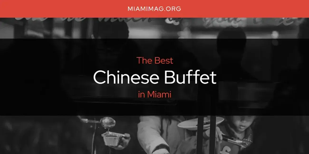 The Absolute Best Chinese Buffet in Miami  [Updated 2024]