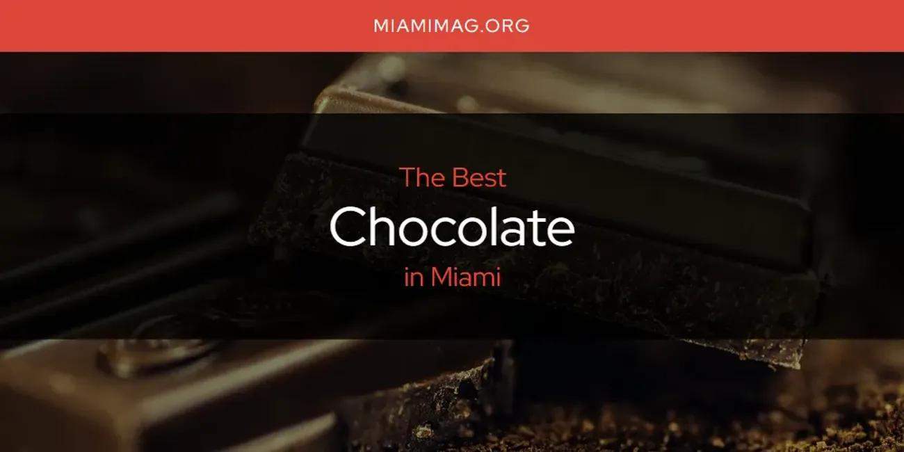 Miami's Best Chocolate [Updated 2024]