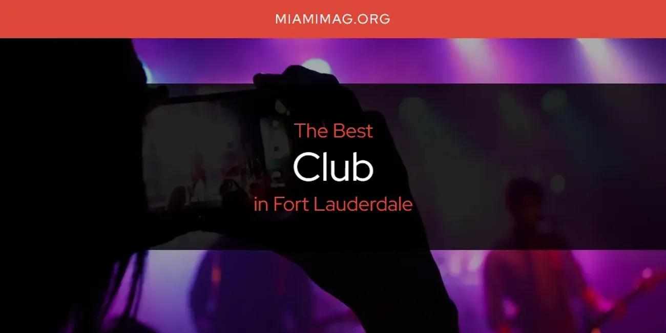 The Absolute Best Club in Fort Lauderdale  [Updated 2024]