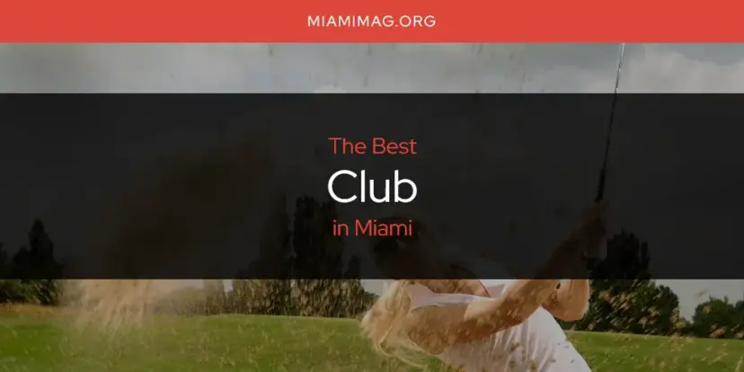 The Absolute Best Club in Miami  [Updated 2024]
