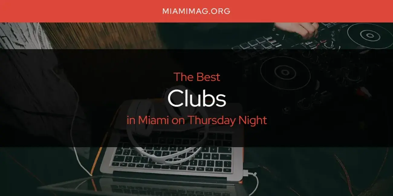 The Absolute Best Clubs in Miami on Thursday Night  [Updated 2024]