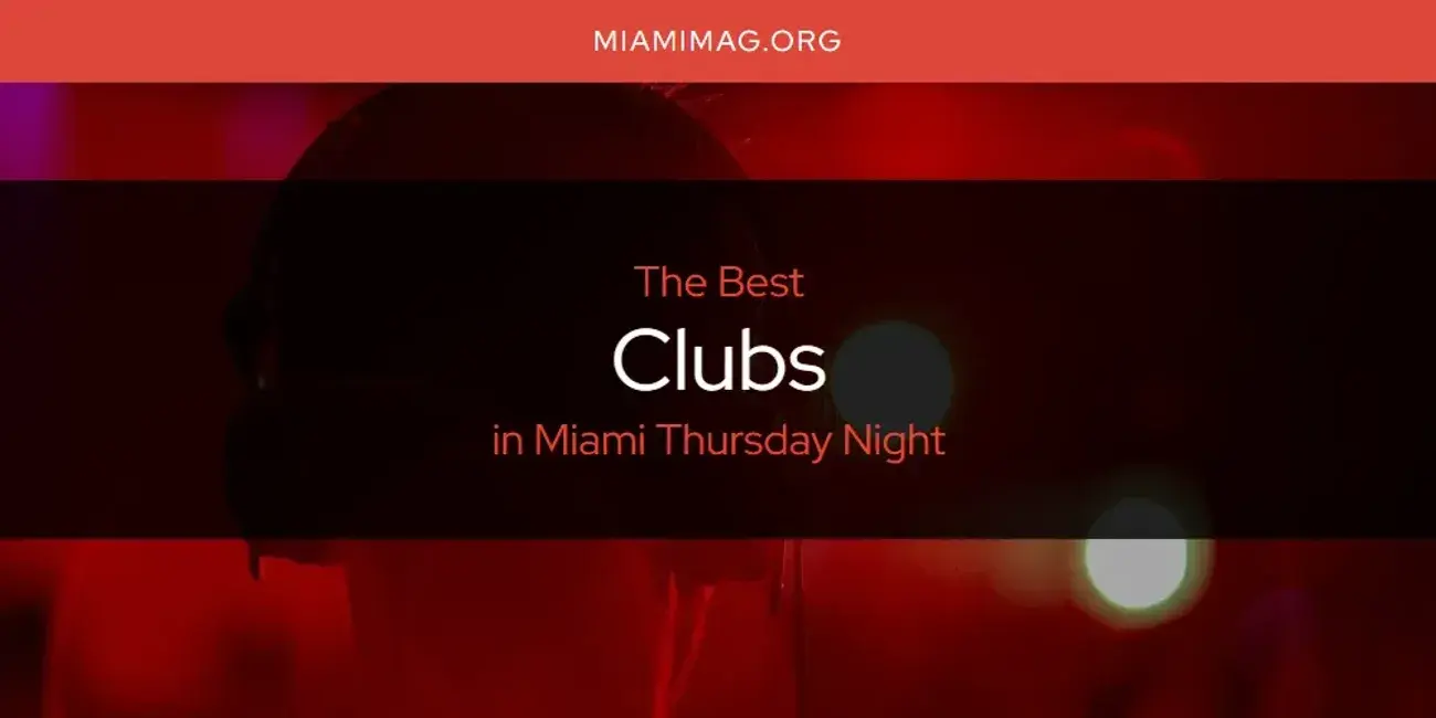 The Absolute Best Clubs in Miami Thursday Night  [Updated 2024]