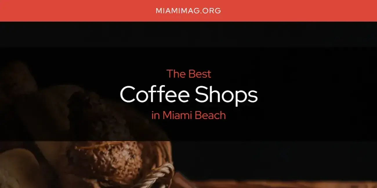 The Absolute Best Coffee Shops in Miami Beach  [Updated 2024]