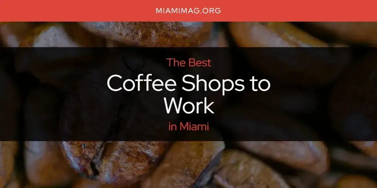 The Absolute Best Coffee Shops to Work in Miami  [Updated 2024]