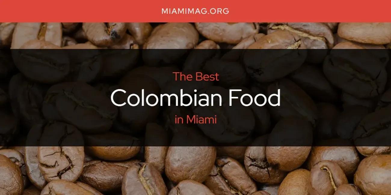 Miami's Best Colombian Food [Updated 2024]