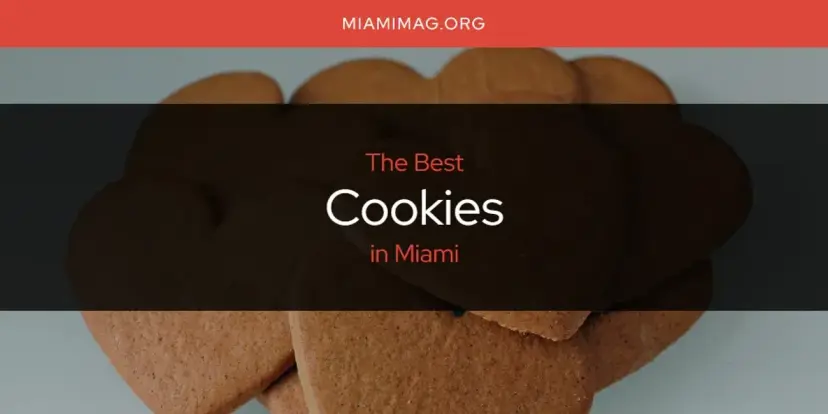 The Absolute Best Cookies in Miami  [Updated 2024]