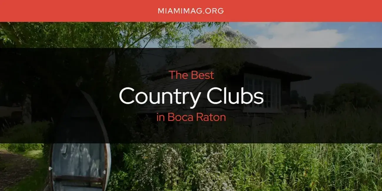 The Absolute Best Country Clubs in Boca Raton  [Updated 2024]