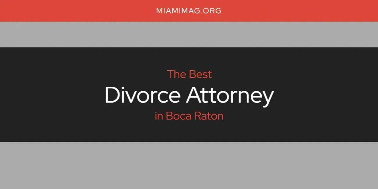 The Absolute Best Divorce Attorney in Boca Raton  [Updated 2024]