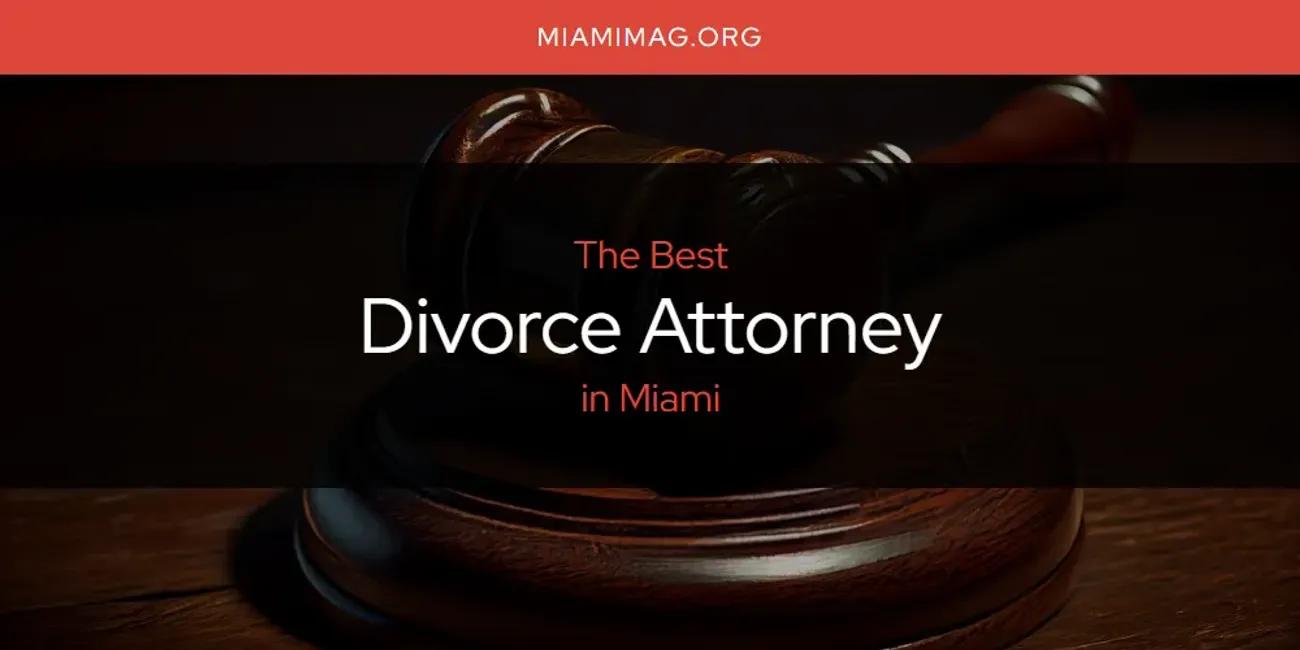 Miami's Best Divorce Attorney [Updated 2024]