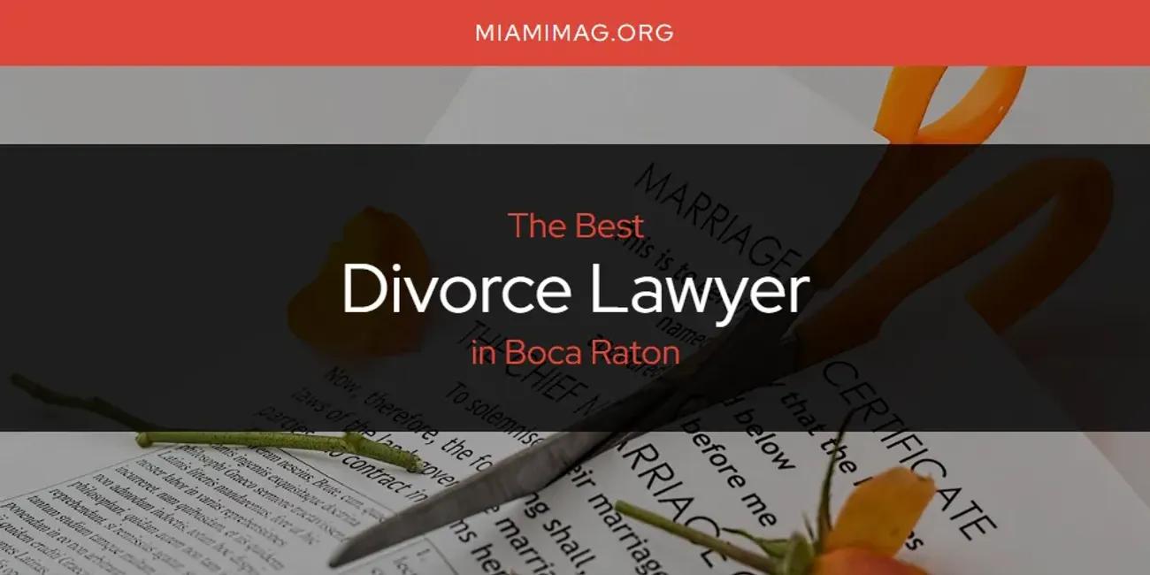 The Absolute Best Divorce Lawyer in Boca Raton  [Updated 2024]