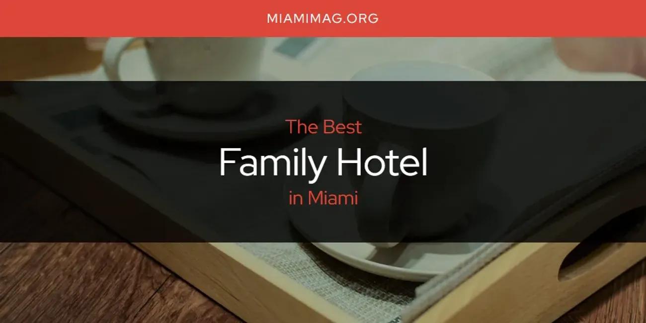 Miami's Best Family Hotel [Updated 2024]