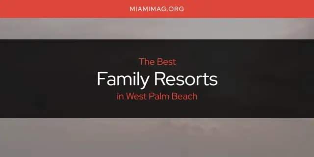 The Absolute Best Family Resorts in West Palm Beach  [Updated 2024]