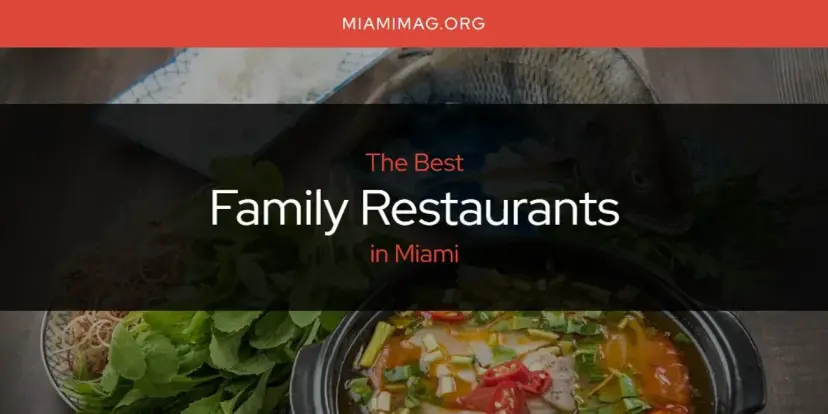 The Absolute Best Family Restaurants in Miami  [Updated 2024]