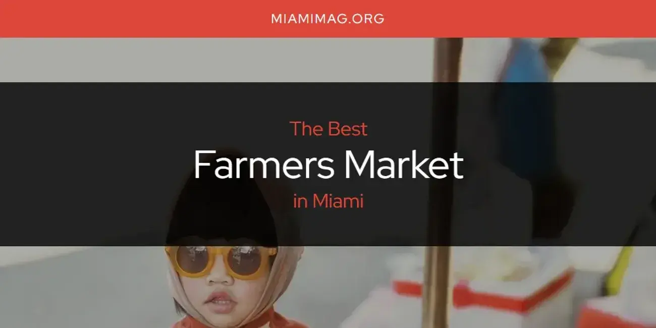 The Absolute Best Farmers Market in Miami  [Updated 2024]