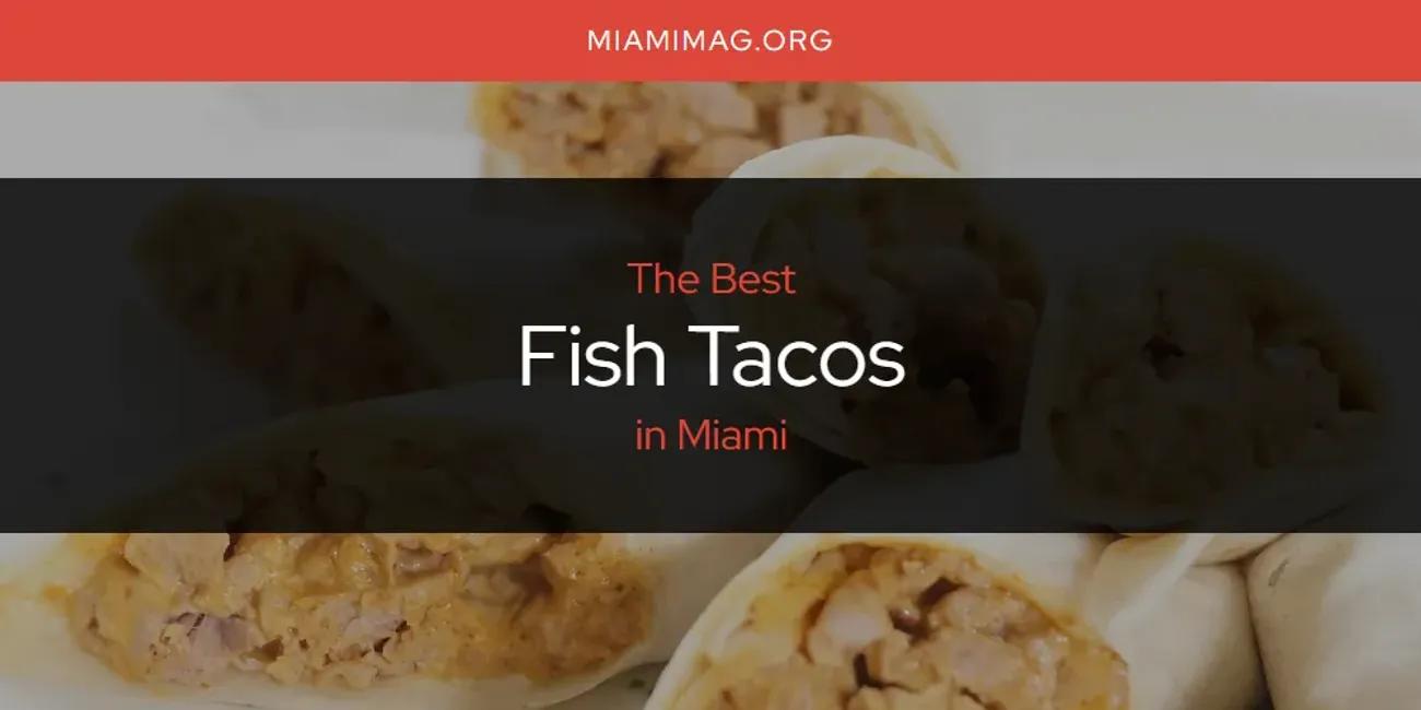 Miami's Best Fish Tacos [Updated 2024]