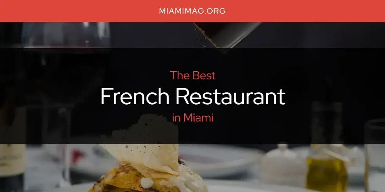 The Absolute Best French Restaurant in Miami  [Updated 2024]