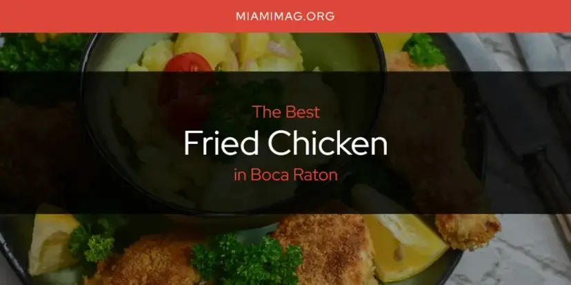 The Absolute Best Fried Chicken in Boca Raton  [Updated 2024]