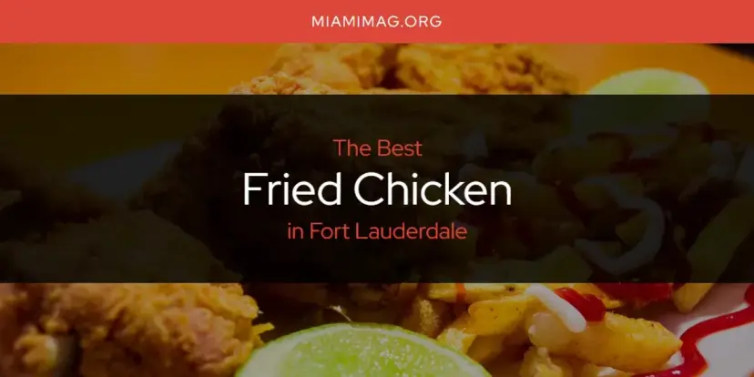 The Absolute Best Fried Chicken in Fort Lauderdale  [Updated 2024]