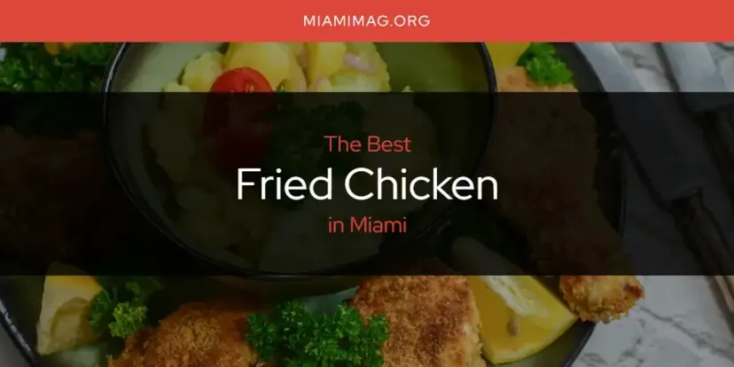 The Absolute Best Fried Chicken in Miami  [Updated 2024]