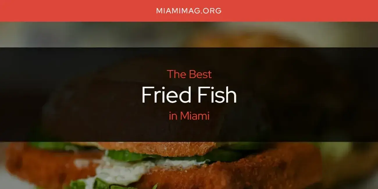 The Absolute Best Fried Fish in Miami  [Updated 2024]