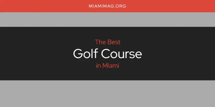 The Absolute Best Golf Course in Miami  [Updated 2024]