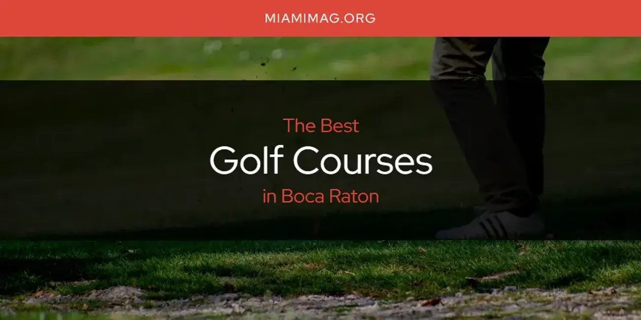 The Absolute Best Golf Courses in Boca Raton  [Updated 2024]