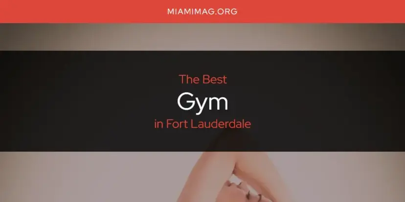 The Absolute Best Gym in Fort Lauderdale  [Updated 2024]