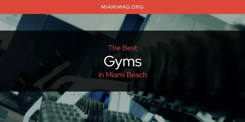 The Absolute Best Gyms in Miami Beach  [Updated 2024]