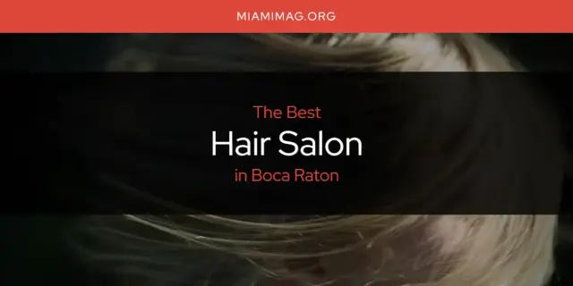 The Absolute Best Hair Salon in Boca Raton  [Updated 2024]