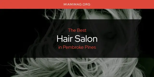 The Absolute Best Hair Salon in Pembroke Pines  [Updated 2024]