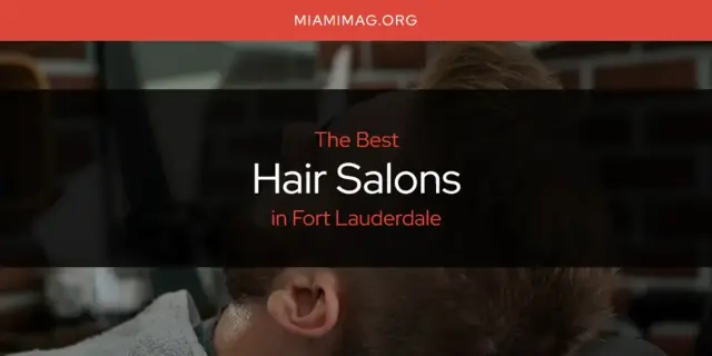 The Absolute Best Hair Salons in Fort Lauderdale  [Updated 2024]