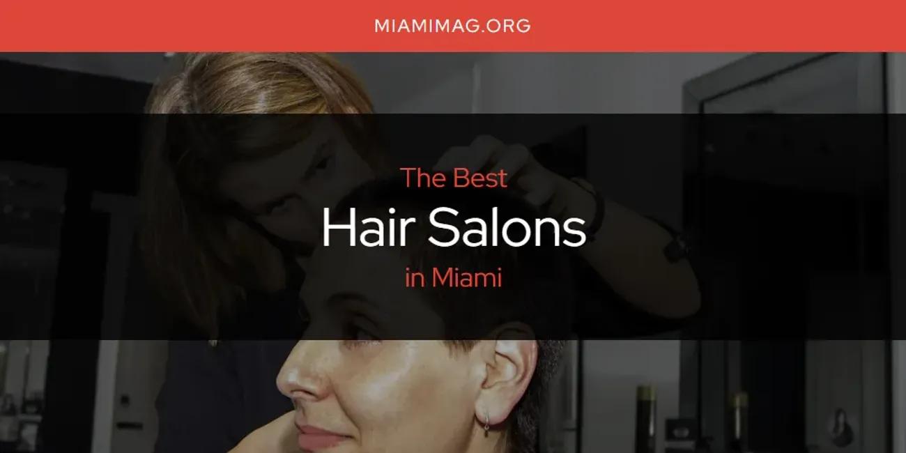 Miami's Best Hair Salons [Updated 2024]